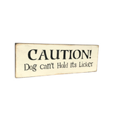 Caution Dog Can't Hold It's Licker, Wooden Sign, Dog Lover Gift