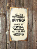 All Our Visitors Bring Happiness Some By Coming Others By Going, Funny Wood Sign