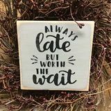 Always Late But Worth The Wait, Gift for Someone Always Late