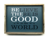 Believe There Is Good In The World, Wooden Sign
