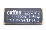 Coffee Keeps Me Going Until Its Acceptable To Drink Wine, Wooden Wine Saying, Coffee Lover Gift
