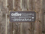 Coffee Keeps Me Going Until Its Acceptable To Drink Wine, Wooden Wine Saying, Coffee Lover Gift