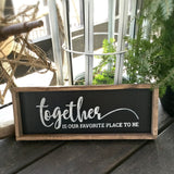 Valentines Day Gift, Together Is Our Favorite Place To Be