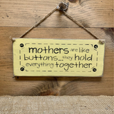 Mothers Are Like Buttons...They Hold Everything Together, Mother's Day Gift