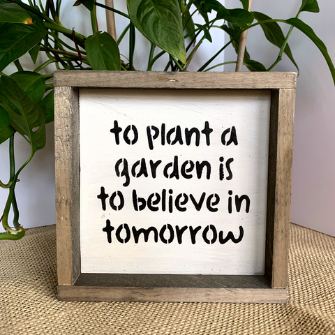 To Plant A Garden Is To Believe In Tomorrow, Garden Gift