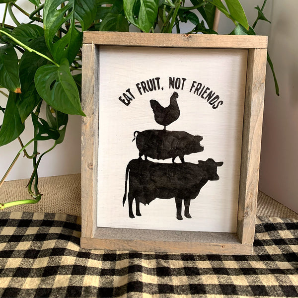 Eat Fruit Not Friends, Vegan, Vegetarian – Woodticks Wood'n Signs