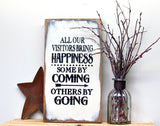 All Our Visitors Bring Happiness Some By Coming Others By Going, Funny Wood Sign