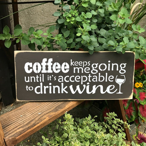 Coffee Keeps Me Going Until Its Acceptable To Drink Wine, Wooden Wine Saying, Coffee Lover Gift