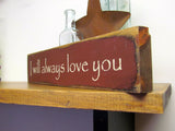 I Will Always Love You, Small Wooden Sign to Sit On A Shelf