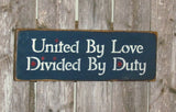 United By Love Divided By Duty, Wooden Sign