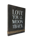 Rustic Farmhouse Sign,  Love You To The Moon And Back
