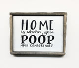 Home Is Where You Poop Most Comfortably,  Funny Bathroom Sign, Farmhouse Bathroom