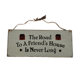 Wooden Friend sign, The Road To A Friends House Is Never Long