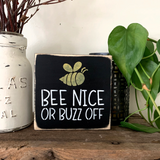 Bee Nice Or Buzz Off, Mini Bee Sign