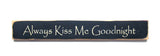 Always Kiss Me Goodnight, Wooden Sign