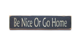 Be Nice Or Go Home, Funny Wood Sign