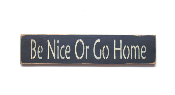 Be Nice Or Go Home, Funny Wood Sign – Woodticks Wood'n Signs