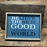 Believe There Is Good In The World, Wooden Sign