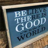 Believe There Is Good In The World, Wooden Sign