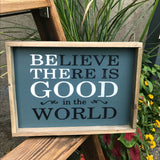 Believe there is good in the world