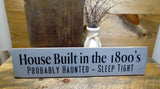 House Built In The 1800's, Wooden Funny Sign