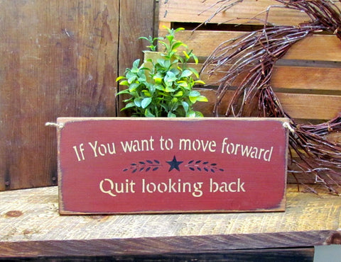 If You Want To Move Forward Quit Looking Back, Inspirational Wooden Sign