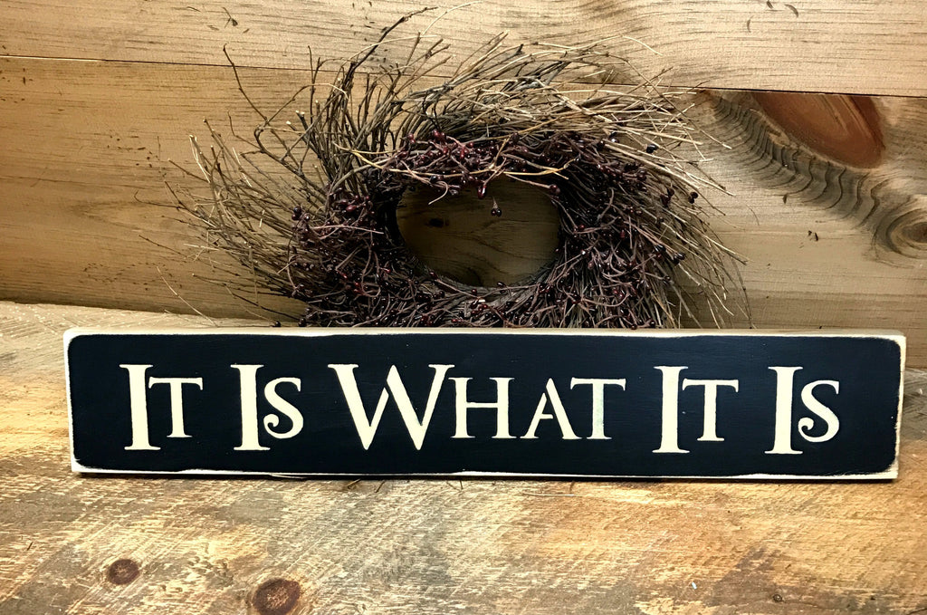 It Is What It Is, Wooden Sign Woodticks Wood'n Signs