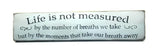 Life Is Not Measured, Inspirational Wood Sign