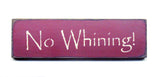 No Whining, Funny Wooden Sign