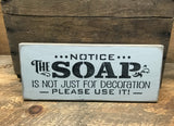 Notice The Soap Is Not Just For Decoration Please Use It, Funny Wooden Sign