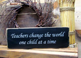Teachers Change The World One Child At A Time, Wooden Sign