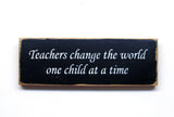 Teachers Change The World One Child At A Time, Wooden Sign