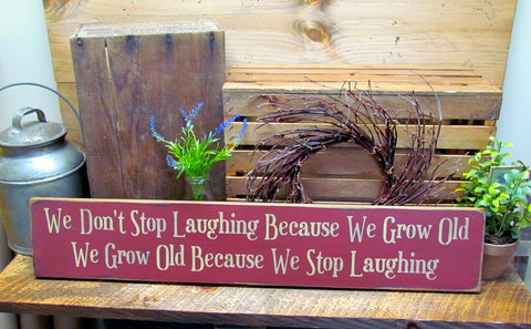 We Don't Stop Laughing Because We Grow Old, Birthday Gift, Inspirational Sign
