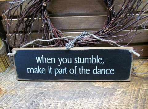 When You Stumble Make It Part Of The Dance, Wood Sign Saying