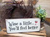 Wine A Little You'll Feel Better, Wooden Wine Sign, Gift For the Wine Lover