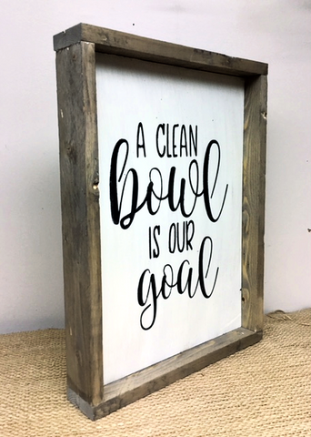 A Clean Bowl Is Our Goal, Funny Bathroom Sign – Woodticks Wood'n Signs