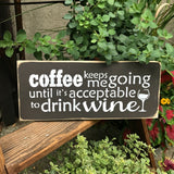 Coffee Keeps Me Going Until Its Acceptable To Drink Wine, Wooden Wine Saying, Coffee Lover Gift