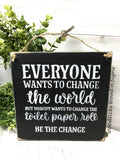 Funny Bathroom Sign, Everyone Wants To Change The World, Toilet Paper Quote