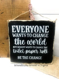 Funny Bathroom Sign, Everyone Wants To Change The World, Toilet Paper Quote