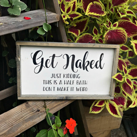 Get Naked, Bathroom Decor, Half Bath Sign