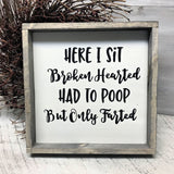 Funny Bathroom Decor, Here I Sit Broken Hearted Had To Poop But Only Farted