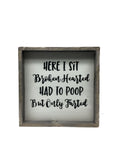 Funny Bathroom Decor, Here I Sit Broken Hearted Had To Poop But Only Farted