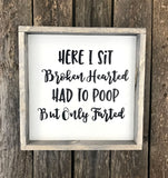 Funny Bathroom Decor, Here I Sit Broken Hearted Had To Poop But Only Farted