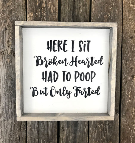 Funny Bathroom Decor, Here I Sit Broken Hearted Had To Poop But Only Farted
