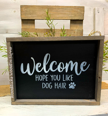 Welcome...Hope You Like Dog Hair, Funny Dog Decor