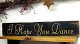 I Hope You Dance, Inspirational Wood Sign