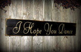 I Hope You Dance, Inspirational Wood Sign