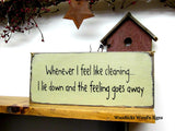 Whenever I feel Like Cleaning, Funny Wooden Sign