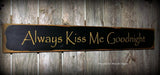 Always Kiss Me Goodnight, Wooden Sign