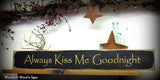 Always Kiss Me Goodnight, Wooden Sign